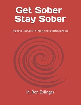 portada Get Sober - Stay Sober: Hypnotic Intervention Program for Substance Abuse (en Inglés)