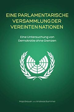 portada Eine Parlamentarische Versammlung der Vereinten Nationen: Eine Untersuchung von Demokratie Ohne Grenzen (en Alemán)