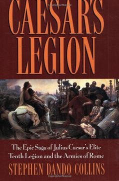 portada Caesar's Legion: The Epic Saga of Julius Caesar's Elite Tenth Legion and the Armies of Rome (Roman Legions) (en Inglés)
