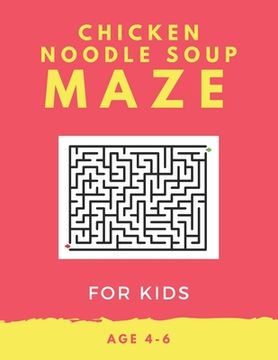portada Chicken Noodle Soup Maze For Kids Age 4-6: 40 Brain-bending Challenges, An Amazing Maze Activity Book for Kids, Best Maze Activity Book for Kids, Grea