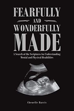 portada Fearfully and Wonderfully Made: A Search of the Scriptures for Understanding Mental and Physical Disabilities (en Inglés)