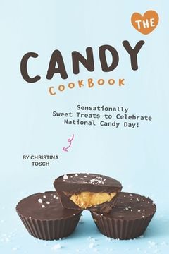 portada The Candy Cookbook: Sensationally Sweet Treats to Celebrate National Candy Day! (en Inglés)