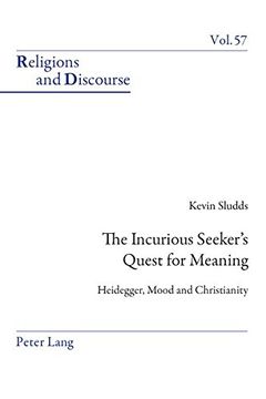 portada The Incurious Seeker's Quest for Meaning: Heidegger, Mood and Christianity (Religions and Discourse)