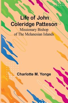 portada Life of John Coleridge Patteson: Missionary Bishop of the Melanesian Islands (en Inglés)