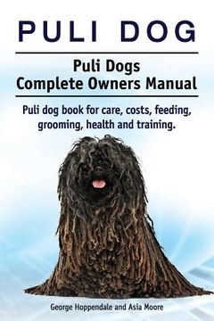 portada Puli dog. Puli Dogs Complete Owners Manual. Puli dog book for care, costs, feeding, grooming, health and training. (en Inglés)