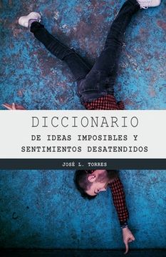 portada Diccionario de Los Sentimientos Desatendidos Y Las Ideas Imposibles
