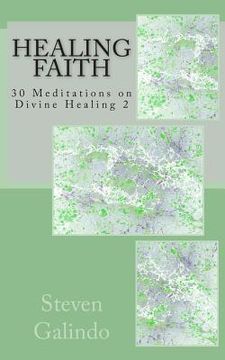 portada Healing Faith: 30 Meditations on Divine Healing 2 (en Inglés)