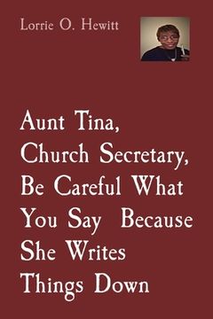 portada Aunt Tina, Church Secretary, Be Careful What You Say Because She Writes Things Down (en Inglés)