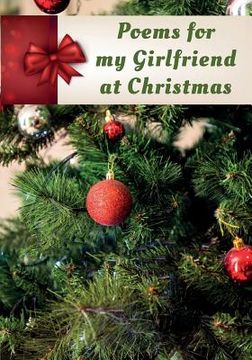 portada Poems for My Girlfriend at Christmas: Poems Written for Someone Special, by You, with a Little Help from Us (en Inglés)
