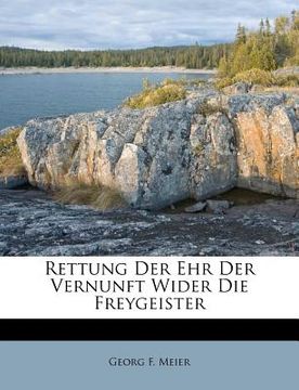 portada Rettung Der Ehr Der Vernunft Wider Die Freygeister (en Alemán)