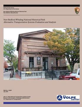 portada New Bedford Whaling National Historical Park: Alternative Transportation Systems Evaluation and Analysis (en Inglés)