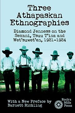 portada Three Athapaskan Ethnographies: Diamond Jenness on the Sekani, Tsuu T'ina and Wet'suwet'en, 1921-1924 (en Inglés)