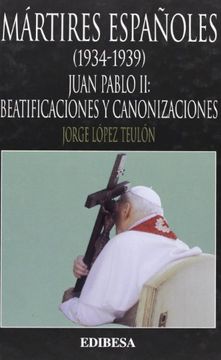 portada Mártires Españoles (1934-1939): Juan Pablo II: Beatificaciones y Canonizaciones (GRANDES FIRMAS EDIBESA)