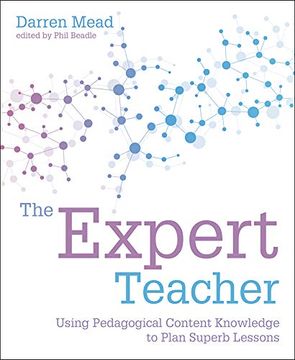 portada The Expert Teacher: Using Pedagogical Content Knowledge to Plan Superb Lessons (en Inglés)