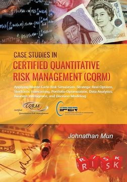 portada Case Studies in Certified Quantitative Risk Management (CQRM): Applying Monte Carlo Risk Simulation, Strategic Real Options, Stochastic Forecasting, P (en Inglés)