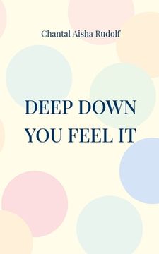 Deep Down you Feel it: Wieso Musste er der Bruder Meiner Besten Freundin Sein? De Chantal Aisha Rudolf(Books on Demand) (en Alemán)