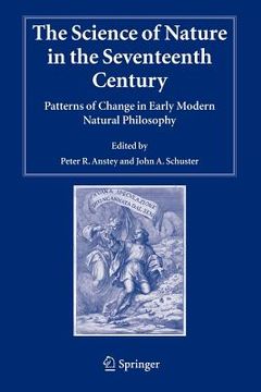portada the science of nature in the seventeenth century: patterns of change in early modern natural philosophy (en Inglés)