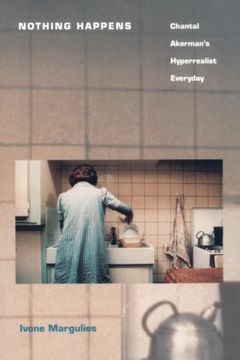 portada Nothing Happens: Chantal Akerman's Hyperrealist Everyday (en Inglés)