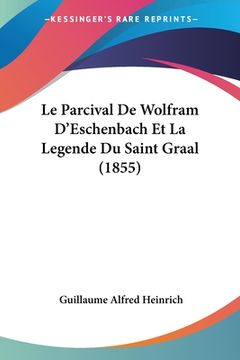 portada Le Parcival De Wolfram D'Eschenbach Et La Legende Du Saint Graal (1855) (in French)