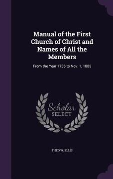 portada Manual of the First Church of Christ and Names of All the Members: From the Year 1735 to Nov. 1, 1885 (in English)