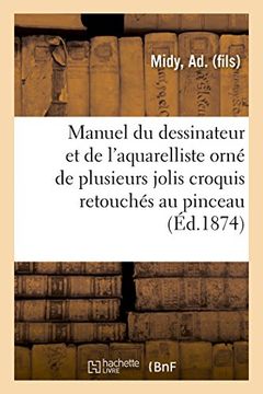 portada Manuel du Dessinateur et de L'aquarelliste, Orné de Plusieurs Jolis Croquis Retouchés au Pinceau (Sciences) 
