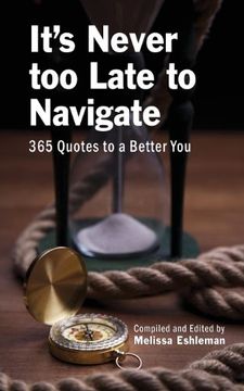 portada It's Never Too Late to Navigate: 365 Quotes to a Better You