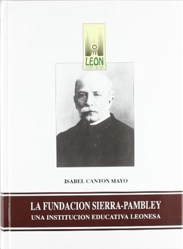 portada La fundacion Sierra-pambley : una institucion educativa leonesa (León : historia y sociedad)