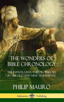 portada The Wonders of Bible Chronology: The Events, Lives and Prophecies in the old and new Testaments (Hardcover) (en Inglés)