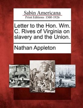 portada letter to the hon. wm. c. rives of virginia on slavery and the union. (en Inglés)