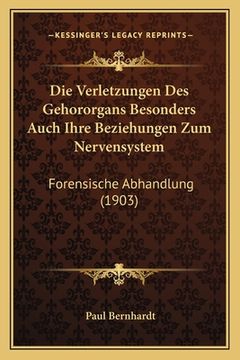 portada Die Verletzungen Des Gehororgans Besonders Auch Ihre Beziehungen Zum Nervensystem: Forensische Abhandlung (1903) (in German)