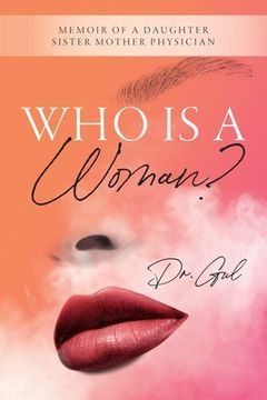 Who is a Woman: Memoir of a Daughter Sister Mother Physician