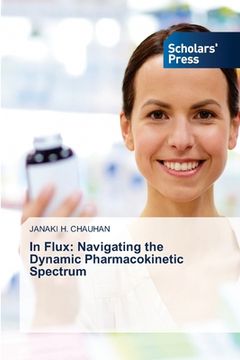 portada In Flux: Navigating the Dynamic Pharmacokinetic Spectrum (en Inglés)