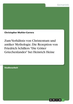 portada Zum Verhältnis von Christentum und antiker Mythologie. Die Rezeption von Friedrich Schillers "Die Götter Griechenlandes" bei Heinrich Heine (en Alemán)