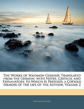 portada the works of solomon gessner: translated from the german. with notes, critical and explanatory, to which is prefixed, a copious memoir of the life o