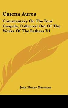 portada catena aurea: commentary on the four gospels, collected out of the works of the fathers v1: st. matthew, part two (1841) (en Inglés)