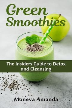 portada Green Smoothies: The Insider's Guide to Detox and Cleansing (en Inglés)