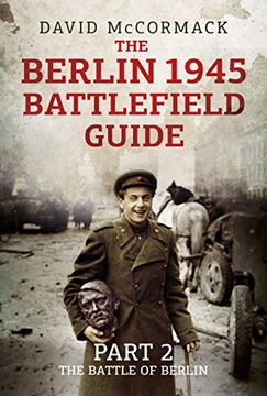 portada The Berlin 1945 Battlefield Guide: Part 2 - The Battle of Berlin (en Inglés)