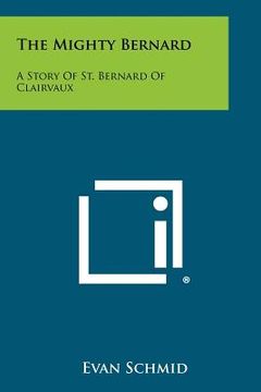 portada the mighty bernard: a story of st. bernard of clairvaux (en Inglés)