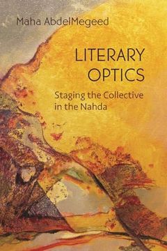 portada Literary Optics: Staging the Collective in the Nahda (Middle East Studies Beyond Dominant Paradigms) (in English)
