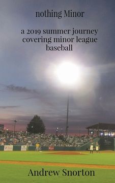 portada nothing Minor: a 2019 summer journey covering minor league baseball (en Inglés)