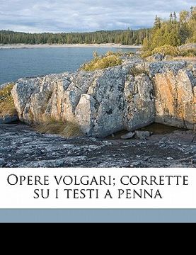 portada Opere Volgari; Corrette Su I Testi a Penna Volume 5 (en Italiano)