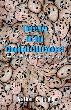 portada there are no bad chocolate chip cookies!: motivational strategies toward a sensible fitness lifestyle (en Inglés)