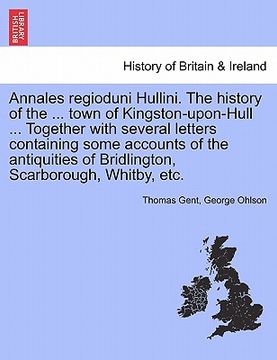 portada annales regioduni hullini. the history of the ... town of kingston-upon-hull ... together with several letters containing some accounts of the antiqui