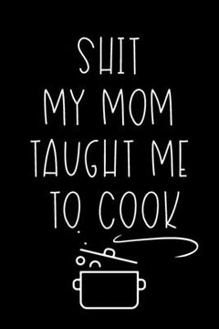 portada Shit My Mom Taught Me To Cook (en Inglés)