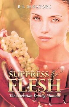 portada Suppress the Flesh: The Christian Dating Manual