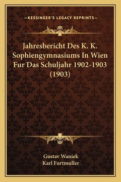 portada Jahresbericht Des K. K. Sophiengymnasiums In Wien Fur Das Schuljahr 1902-1903 (1903) (en Alemán)