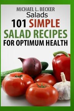 portada Salads: 101 Simple Salad Recipes for Optimum Health (en Inglés)