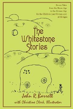 portada the whitestone stories: seven tales from the stone age to the bronze age for the children (and grown-ups) of all ages (en Inglés)