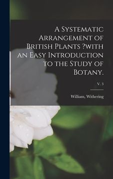 portada A Systematic Arrangement of British Plants ?with an Easy Introduction to the Study of Botany.; v. 3 (en Inglés)