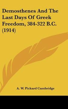 portada demosthenes and the last days of greek freedom, 384-322 b.c. (1914)